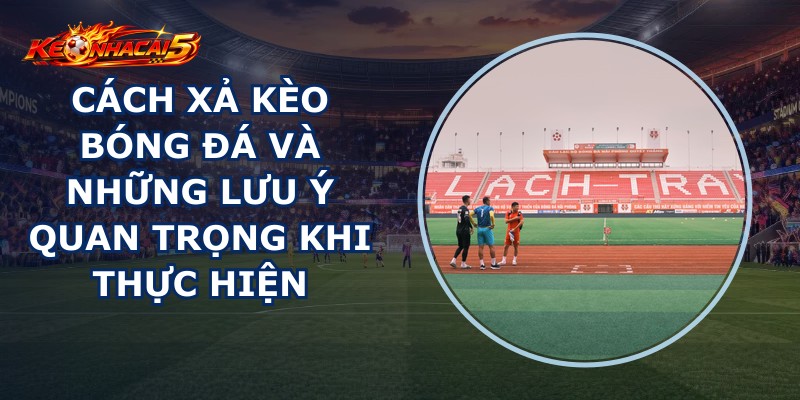 Cách Xả Kèo Bóng Đá