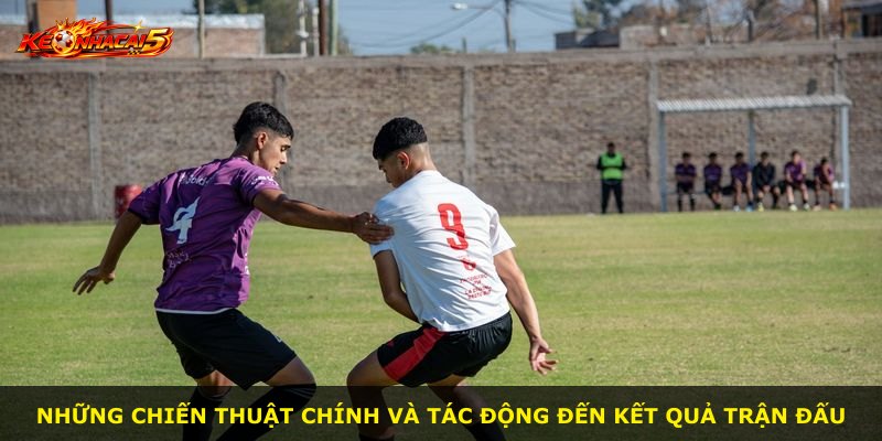 Những chiến thuật chính và tác động đến kết quả trận đấu