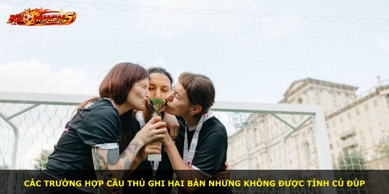 Các trường hợp cầu thủ ghi hai bàn nhưng không được tính cú đúp