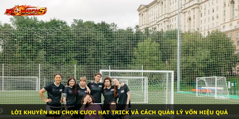 Lời khuyên khi chọn cược hat trick và cách quản lý vốn hiệu quả