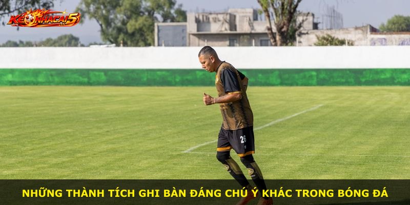 Những thành tích ghi bàn đáng chú ý khác trong bóng đá