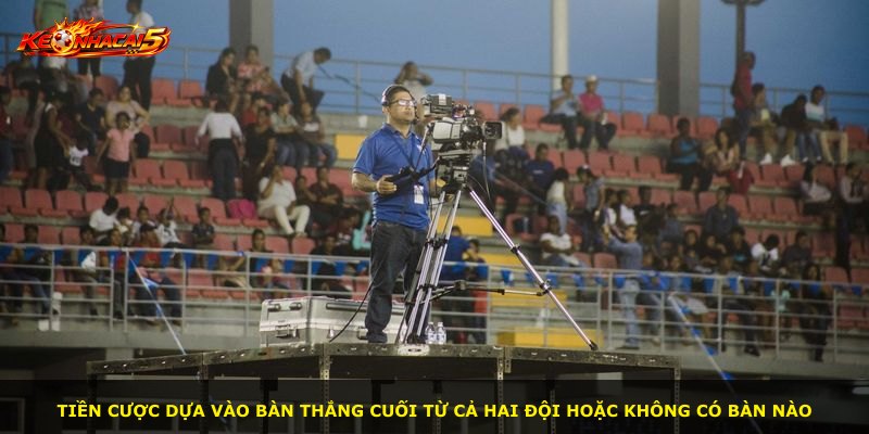 Tiền cược dựa vào bàn thắng cuối từ cả hai đội hoặc không có bàn nào