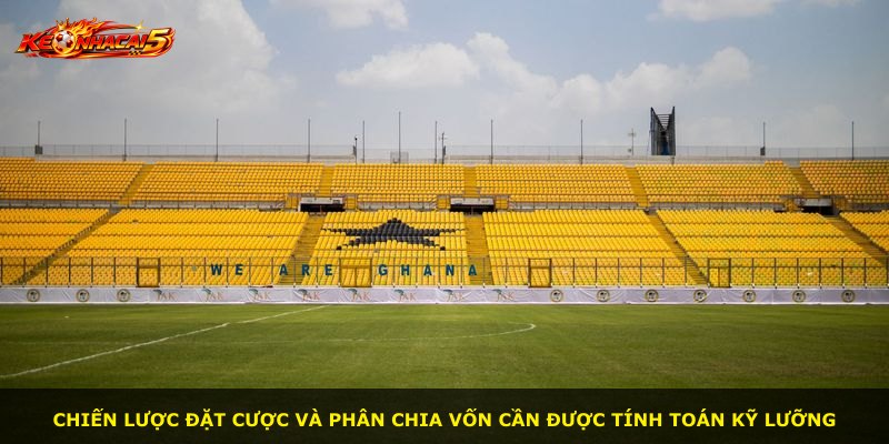 Chiến lược đặt cược và phân chia vốn cần được tính toán kỹ lưỡng
