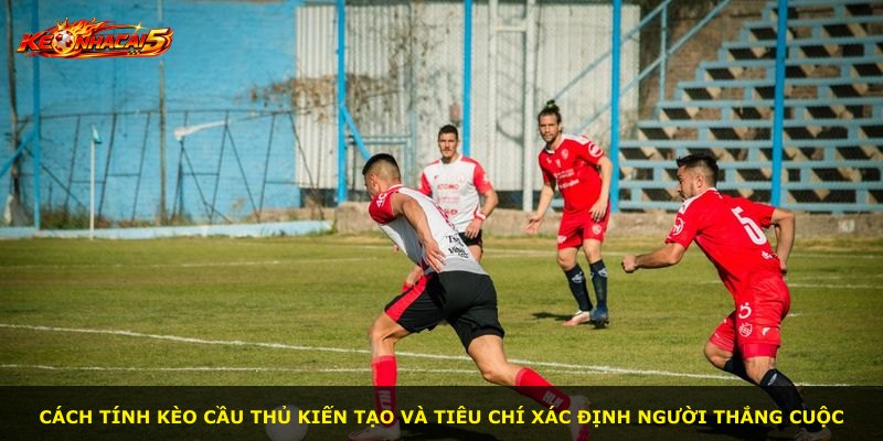 Cách tính kèo cầu thủ kiến tạo và tiêu chí xác định người thắng cuộc