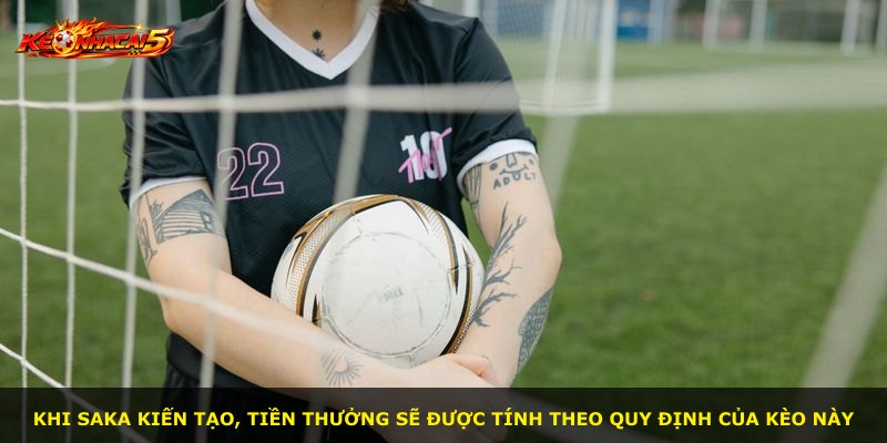 Khi Saka kiến tạo, tiền thưởng sẽ được tính theo quy định của kèo này