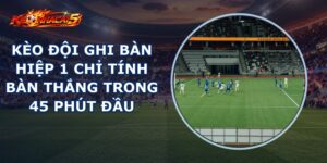 Kèo Đội Ghi Bàn Hiệp 1