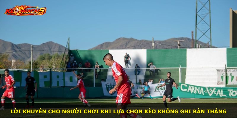 Lời khuyên cho người chơi khi lựa chọn kèo không ghi bàn thắng