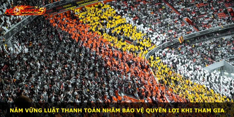 Nắm vững luật thanh toán nhằm bảo vệ quyền lợi khi tham gia