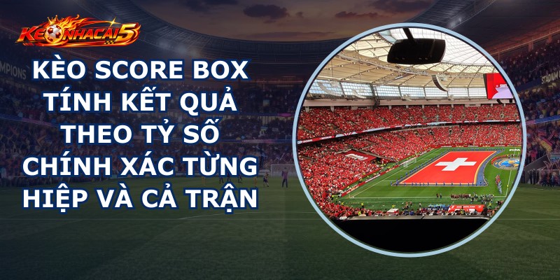 Kèo Score Box