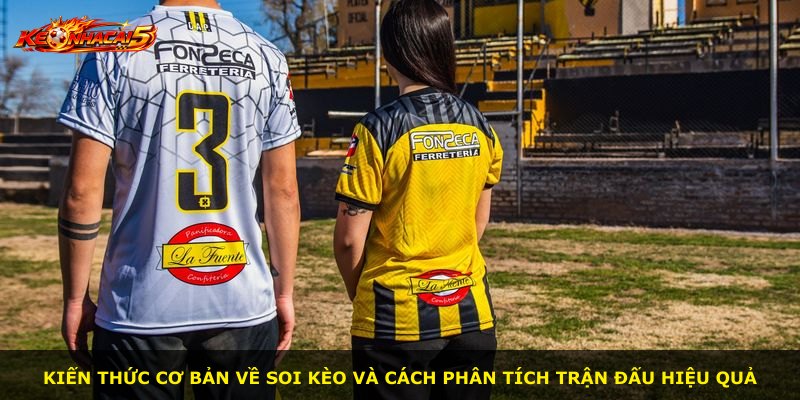 Kiến thức cơ bản về soi kèo và cách phân tích trận đấu hiệu quả