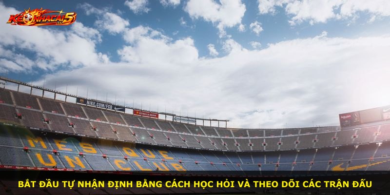 Bắt đầu tự nhận định bằng cách học hỏi và theo dõi các trận đấu