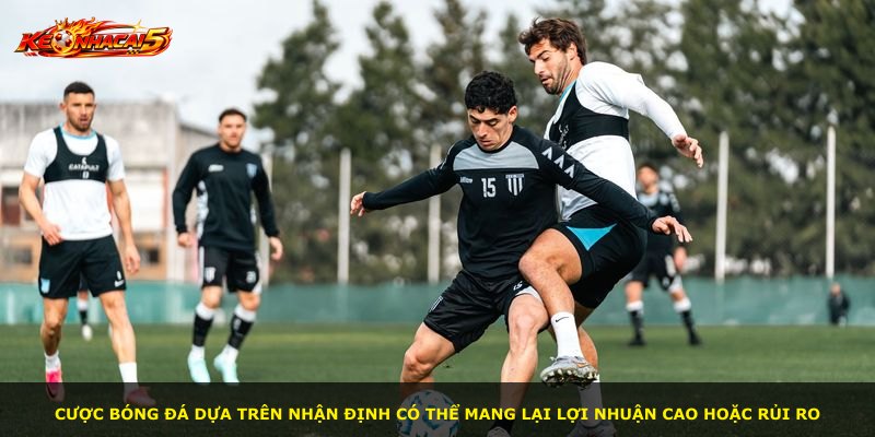 Cược bóng đá dựa trên nhận định có thể mang lại lợi nhuận cao hoặc rủi ro