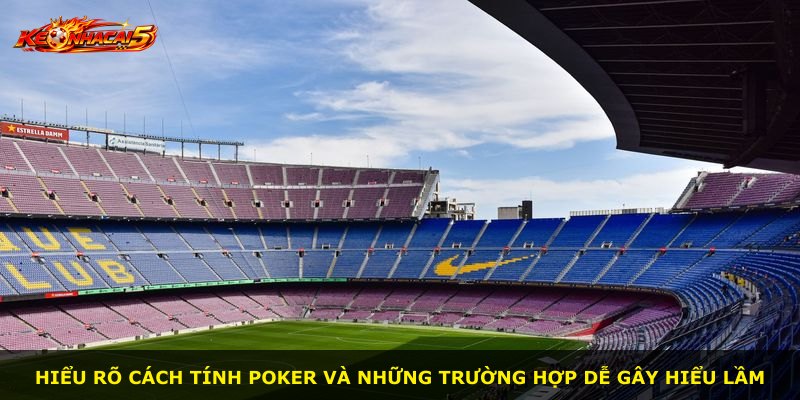 Hiểu rõ cách tính poker và những trường hợp dễ gây hiểu lầm