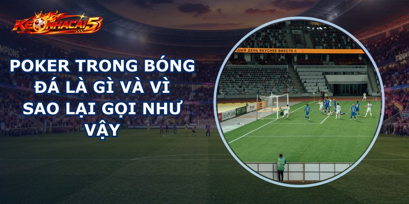 Poker Trong Bóng Đá Là Gì