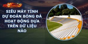 Siêu Máy Tính Dự Đoán Bóng Đá