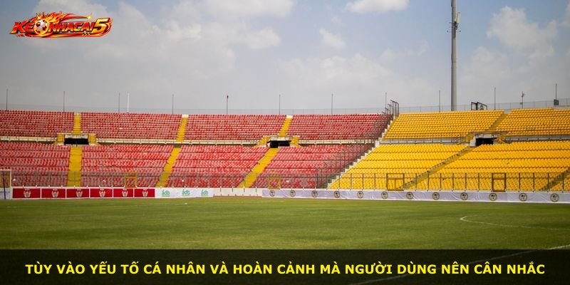 Tùy vào yếu tố cá nhân và hoàn cảnh mà người dùng nên cân nhắc
