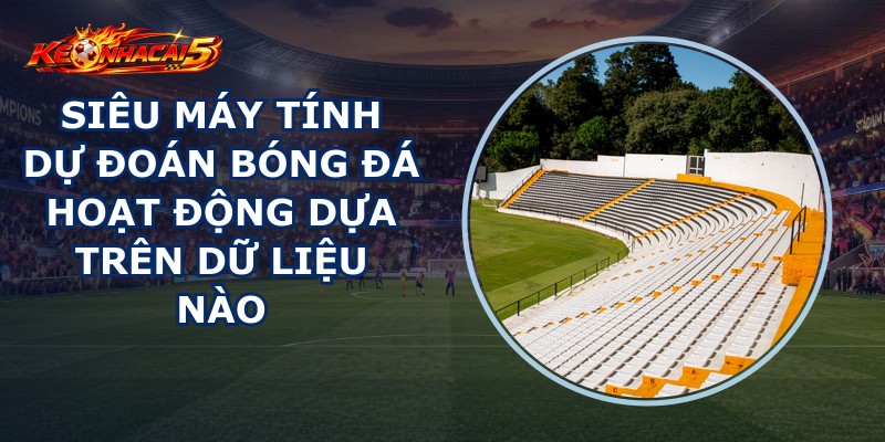 Siêu Máy Tính Dự Đoán Bóng Đá