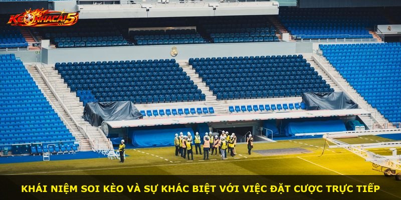 Khái niệm soi kèo và sự khác biệt với việc đặt cược trực tiếp