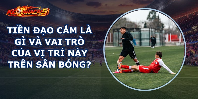 Tiền Đạo Cắm Là Gì