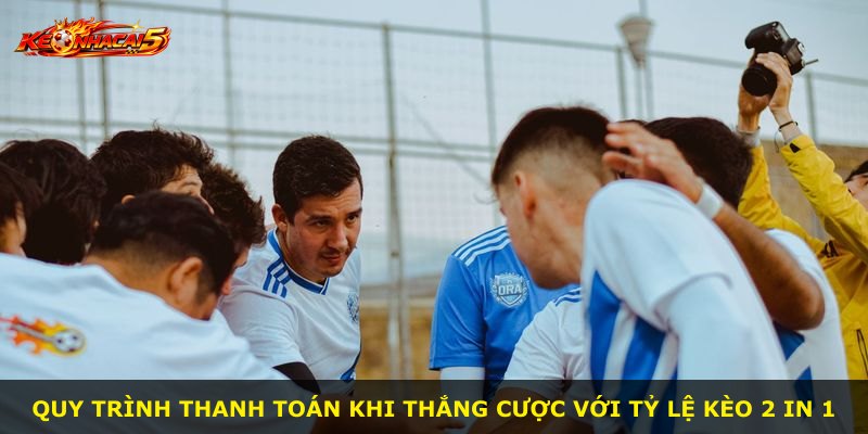 Quy trình thanh toán khi thắng cược với Tỷ Lệ Kèo 2 In 1